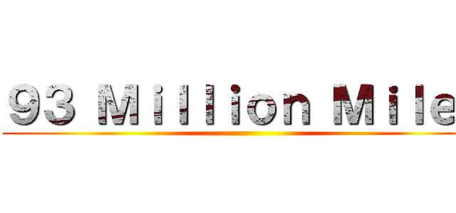 ９３ Ｍｉｌｌｉｏｎ Ｍｉｌｅｓ ()