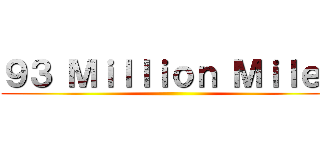 ９３ Ｍｉｌｌｉｏｎ Ｍｉｌｅｓ ()