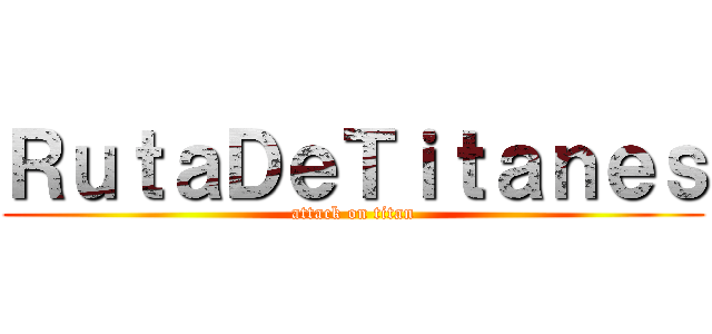 ＲｕｔａＤｅＴｉｔａｎｅｓ (attack on titan)