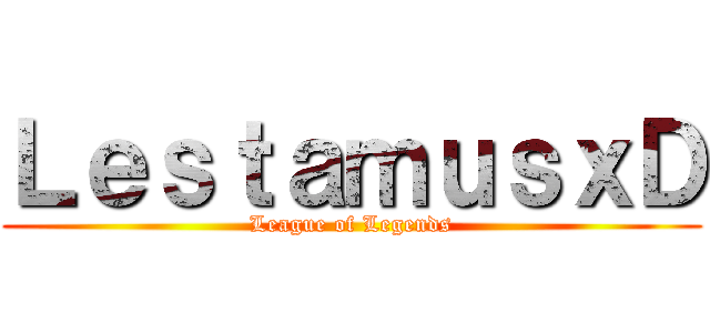 ＬｅｓｔａｍｕｓｘＤ (League of Legends)