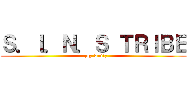 Ｓ．Ｉ．Ｎ．Ｓ ＴＲＩＢＥ (enjoy family)
