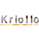 Ｋｒｉｏｌｌｏ ()