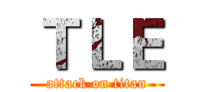 ＴＬＥ (attack on titan)
