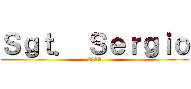 Ｓｇｔ． Ｓｅｒｇｉｏ (2013)