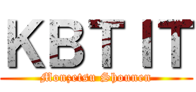 ＫＢＴＩＴ (Monzetsu Shounen)