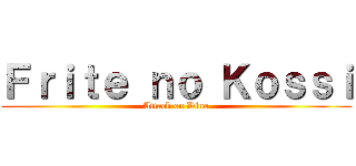 Ｆｒｉｔｅ ｎｏ Ｋｏｓｓｉ (Attack on Dino)