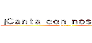 ¡Ｃａｎｔａ ｃｏｎ ｎｏｓｏｔｒｏｓ！ (Console Corp)