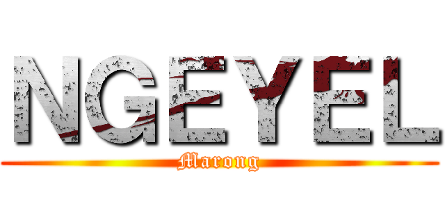 ＮＧＥＹＥＬ (Marong)