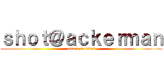 ｓｈｏｔ＠ａｃｋｅｒｍａｎ (attack on titan)