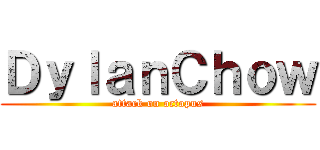 ＤｙｌａｎＣｈｏｗ (attack on octopus)
