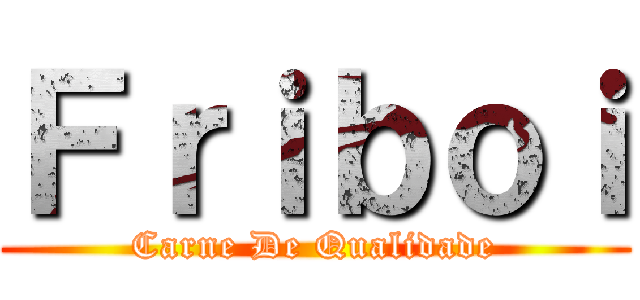 Ｆｒｉｂｏｉ (Carne De Qualidade)