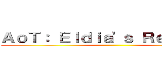 ＡｏＴ： Ｅｌｄｉａ'ｓ Ｒｅｖｅｎｇｅ ()