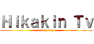 Ｈｉｋａｋｉｎ Ｔｖ (every day)