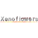 Ｘｅｎｏｆｌｏｗｅｒｓ (Xenoflowers)