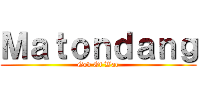 Ｍａｔｏｎｄａｎｇ (God Of War)