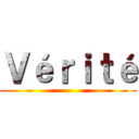 Ｖéｒｉｔé ()