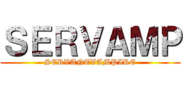 ＳＥＲＶＡＭＰ (SERVANTVAMPIRE)
