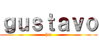 ｇｕｓｔａｖｏ (hm)