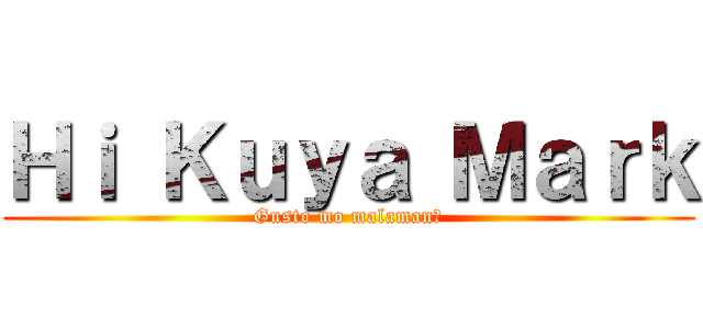 Ｈｉ Ｋｕｙａ Ｍａｒｋ (Gusto mo malaman?)