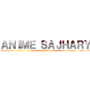 ＡＮＩＭＥ ＳＡＪＨＡＲＹ (un mundo diferente)