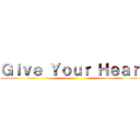 Ｇｉｖｅ Ｙｏｕｒ Ｈｅａｒｔ ()