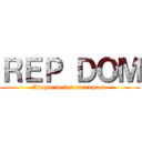 ＲＥＰ ＤＯＭ (Ataque de los corruptos )