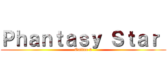 Ｐｈａｎｔａｓｙ Ｓｔａｒ  (Online 2)