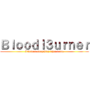 Ｂｌｏｏｄｌ３ｕｒｎｅｒ (I\'ll burn everything when i can.)