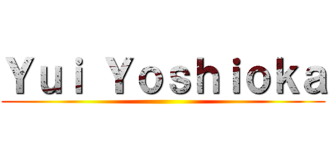 Ｙｕｉ Ｙｏｓｈｉｏｋａ ()