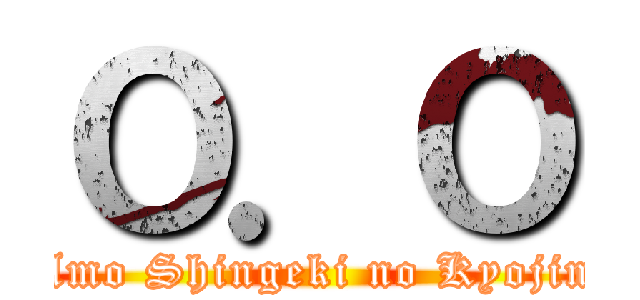 Ｏ．Ｏ (Amo Shingeki no Kyojin)