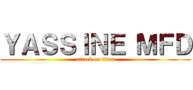 ＹＡＳＳＩＮＥ ＭＦＤ (attack on titan)