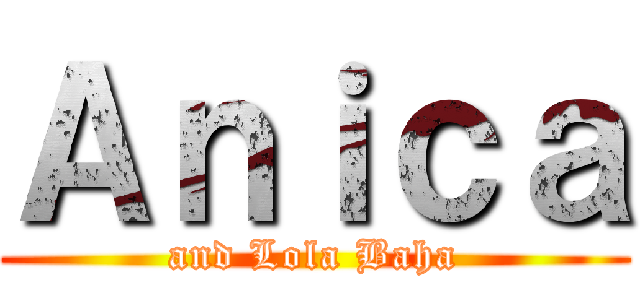 Ａｎｉｃａ (and Lola Baha)