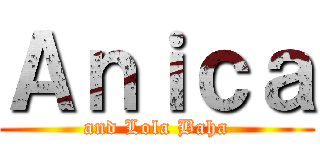 Ａｎｉｃａ (and Lola Baha)