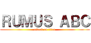 ＲＵＭＵＳ ＡＢＣ (attack on titan)