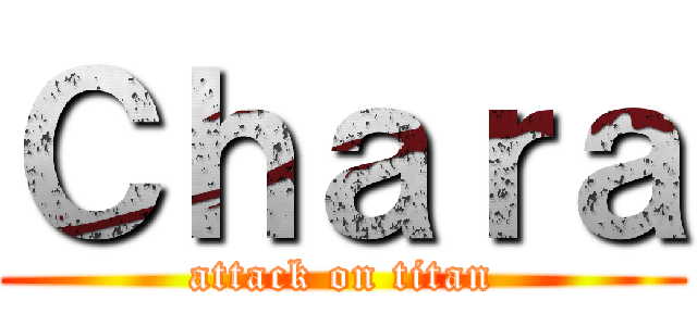 Ｃｈａｒａ (attack on titan)