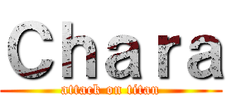 Ｃｈａｒａ (attack on titan)