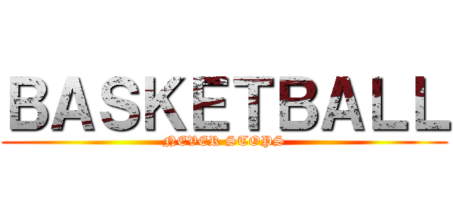 ＢＡＳＫＥＴＢＡＬＬ (NEVER STOPS)