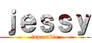 ｊｅｓｓｙ (inparable)