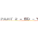 ＰＡＲＴ ２ － ＢＤ － Ｖｏｌ．１＆２ (BDVol.1 & Vol.2)