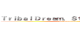 Ｔｒｉｂａｌ Ｄｒｅａｍ．Ｓｔｕｄｉｏ 夢想部落 (Tribal Dream.Studio)