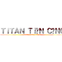 ＴＩＴＡＮ ＴＩẾＮ ＣÔＮＧ (TITAN TIẾN CÔNG)