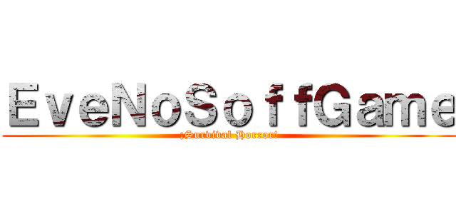 ＥｖｅＮｏＳｏｆｆＧａｍｅ (¡Survival Horror!)