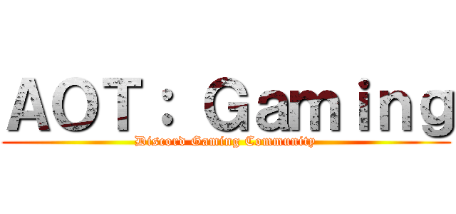 ＡＯＴ： Ｇａｍｉｎｇ (Discord Gaming Community)