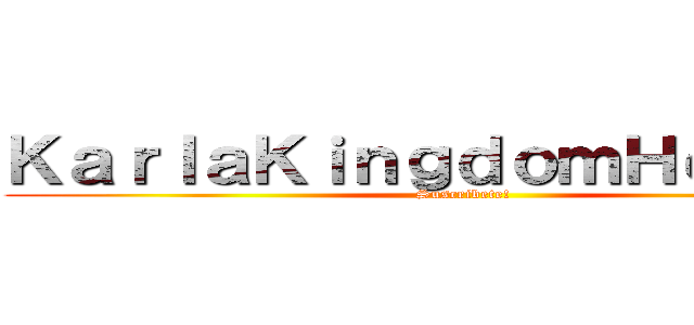 ＫａｒｌａＫｉｎｇｄｏｍＨｅｄｇｉｅ (Suscribete!)