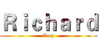 Ｒｉｃｈａｒｄ (Zoey)
