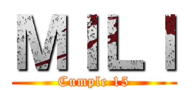 ＭＩＬＩ (Cumple 15)