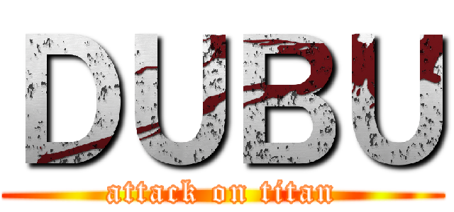 ＤＵＢＵ (attack on titan)