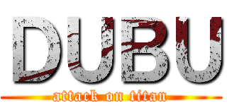 ＤＵＢＵ (attack on titan)