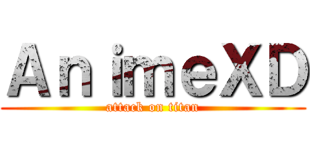 ＡｎｉｍｅＸＤ (attack on titan)