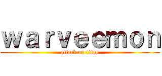 ｗａｒｖｅｅｍｏｎ (attack on titan)